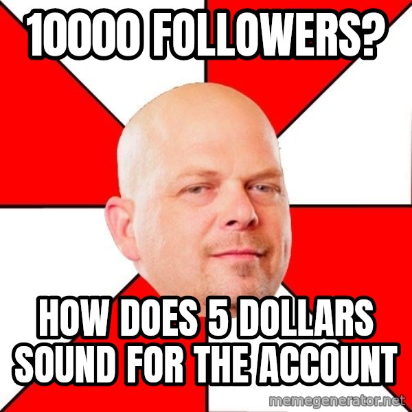 Pawn Stars meme: 10000 followers? / How does  5 dollars sound for the account
