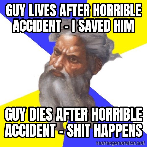 God meme: Guy lives after horrible accident - i saved him / guy dies after horrible accident - shit happens