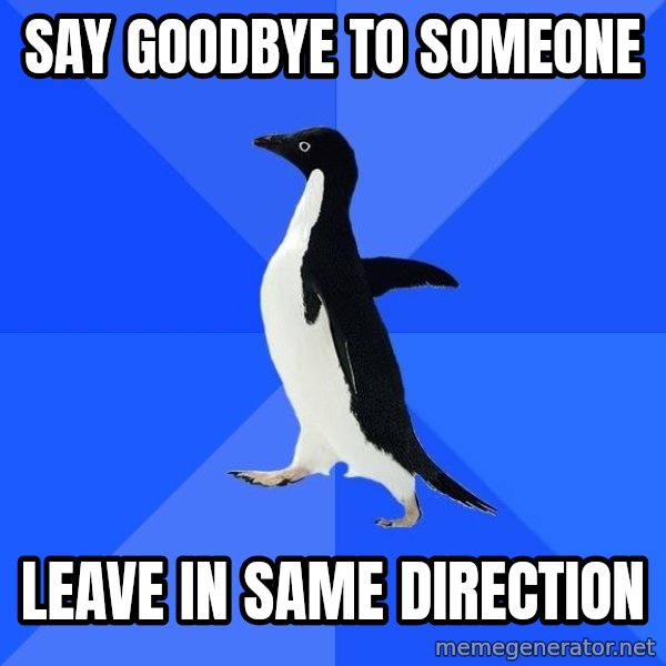 Socially Awkward Penguin meme: Say goodbye to someone / leave in same direction