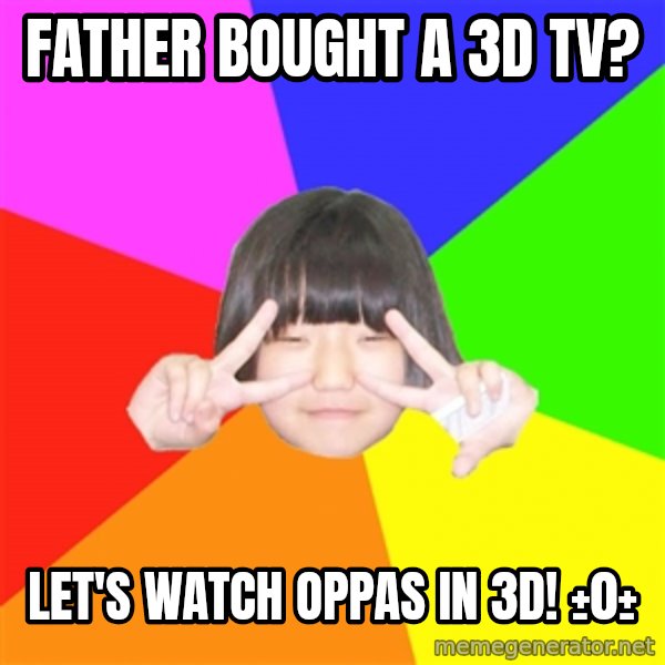 Advice Kpop Fangirl meme: Father bought a 3D tv? / Let's watch oppas in 3D! ±0±