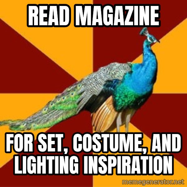 Thespian Peacock meme: Read magazine / for set, costume, and lighting inspiration