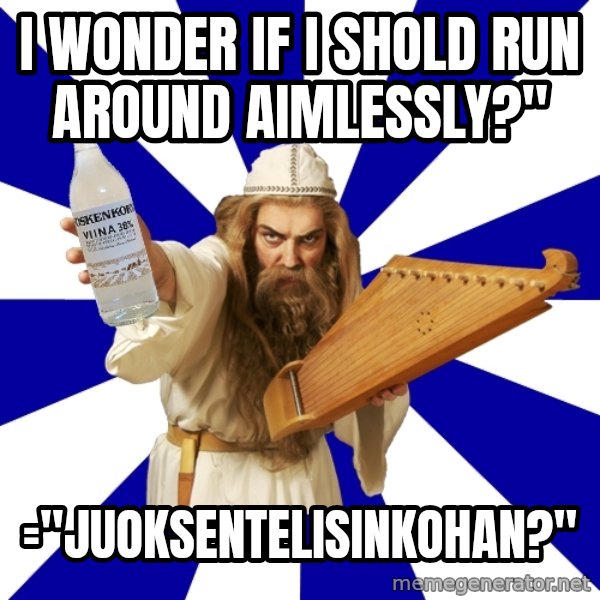 FinnishProblems meme: I wonder if I shold run around aimlessly?" / ="Juoksentelisinkohan?"