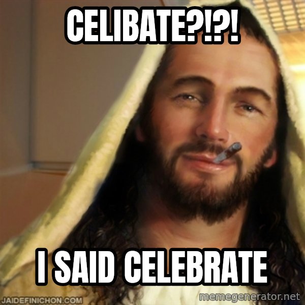 Good Guy Jesus meme: CELIBATE?!?! / i said celebrate