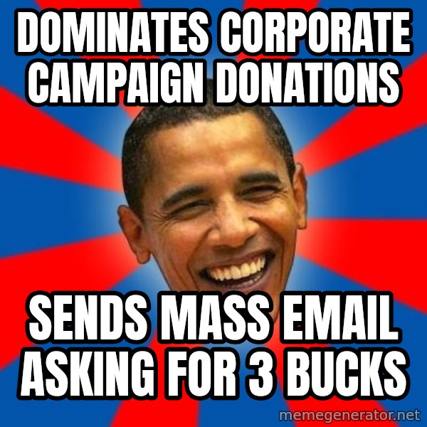 Obama meme: Dominates corporate campaign donations / sends mass email asking for 3 bucks