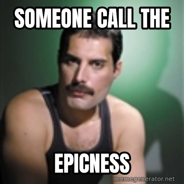 Freddie Mercury meme: someone call the / epicness
