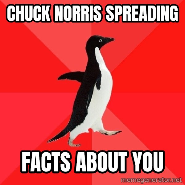 Socially Awesome Penguin meme: chuck norris spreading / facts about you