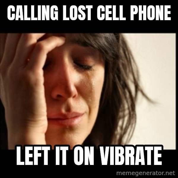 First World Problems meme: calling lost cell phone / left it on vibrate