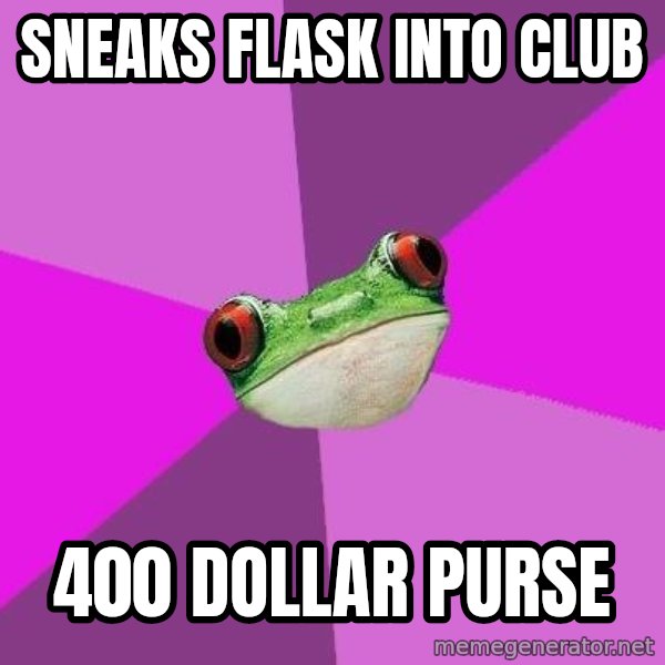 Foul Bachelorette Frog meme: sneaks flask into club / 400 dollar purse