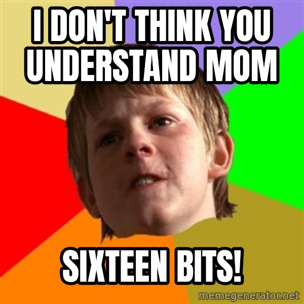 Angry School Boy meme: I DON'T think you understand mom / sixteen bits!