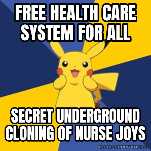 Pokemon Logic  meme: free health care system for all / secret underground cloning of nurse joys