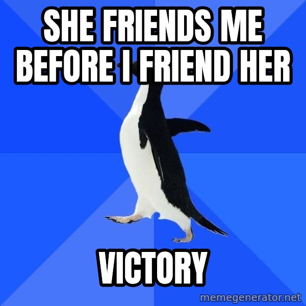 Socially Awkward Penguin meme: She friends me before I friend her / victory