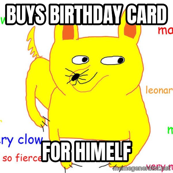 Forever Alone meme: buys birthday card / for himelf