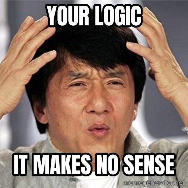 Confused Jackie Chan meme: Your logic / It makes no sense