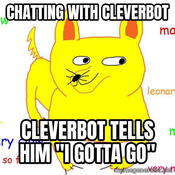Forever Alone meme: Chatting with cleverbot / cleverbot tells him "i gotta go"