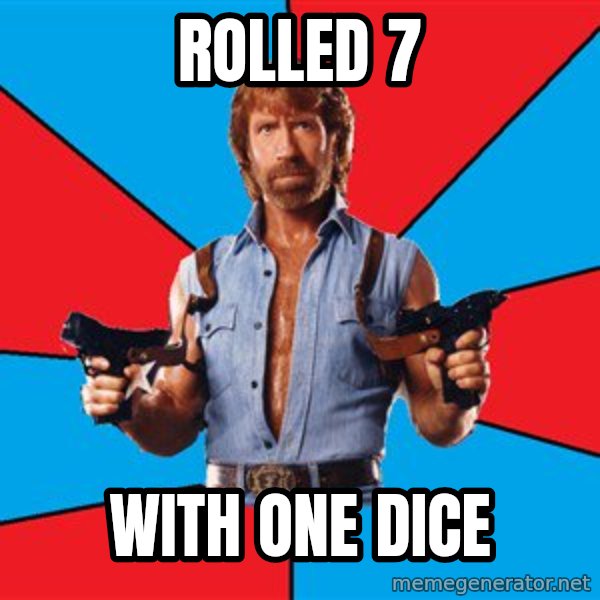 Chuck Norris  meme: Rolled 7 / with one dice