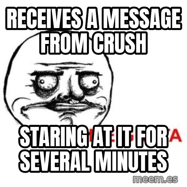 Me Gusta meme: Receives a message from crush / Staring at it for several minutes