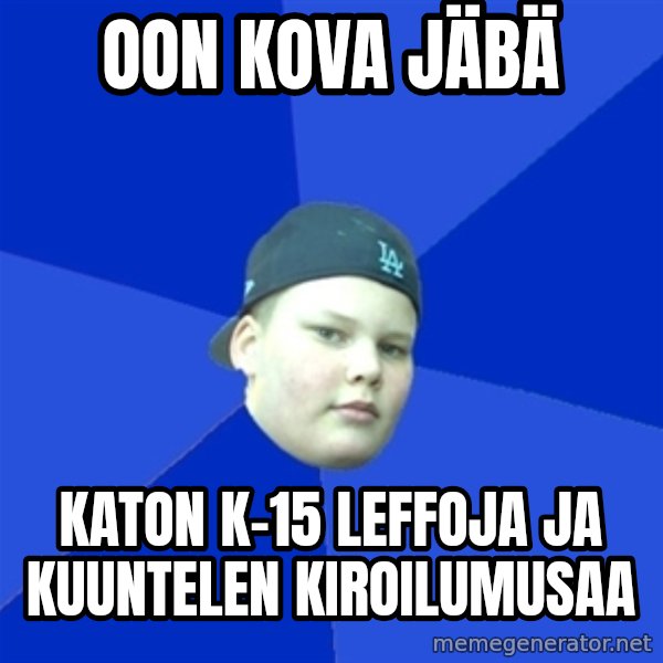 Jonnen Neuvo meme: oon kova jäbä / katon k-15 leffojA ja kuuntelen kiroilumusaa