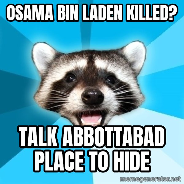 Lame Pun Coon meme: osama bin laden killed? / talk abbottabad place to hide