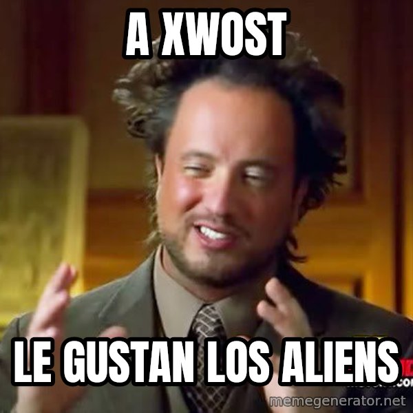 Ancient Aliens meme: a xWost / le gustan los aliens
