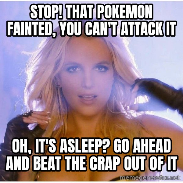 Professor Oak meme: stop! that pokemon fainted, you can't attack it / oh, it's asleep? go ahead and beat the crap out of it