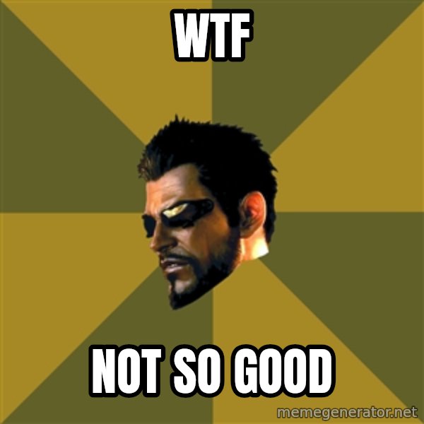 Adam Jensen meme: WTF / Not sO GOOD