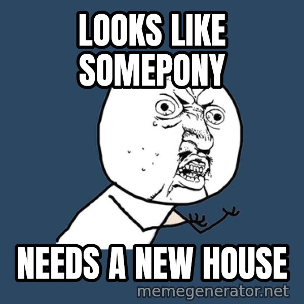 Ty Pennington meme: Looks like somepony / needs a new house