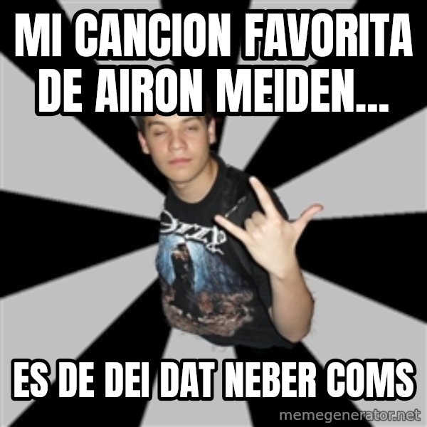 Metal Boy From Hell meme: mi cancion favorita de airon meiden... / es de dei dat neber coms