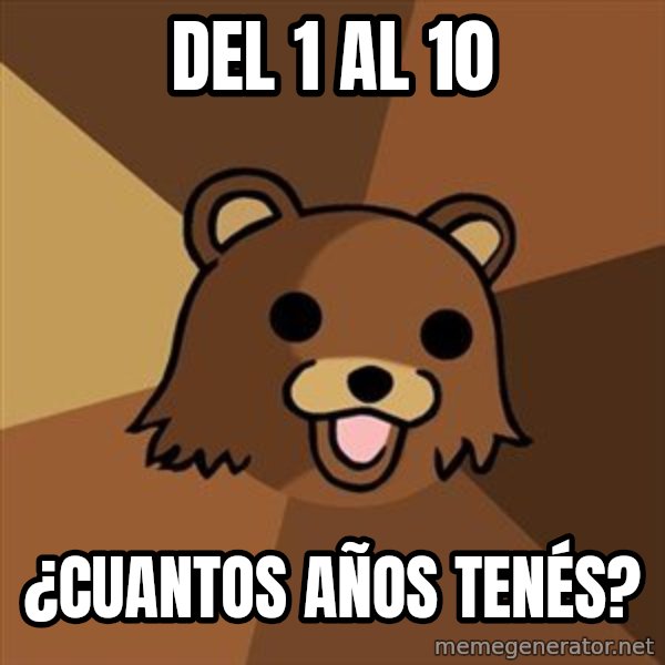 Pedobear meme: Del 1 al 10 / ¿cuantos años tenés?