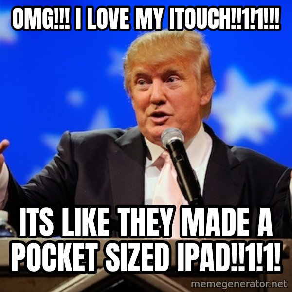 Annoying Facebook Girl meme: OMG!!! I love my itouch!!1!1!!! / Its like they made a pocket sized ipad!!1!1!
