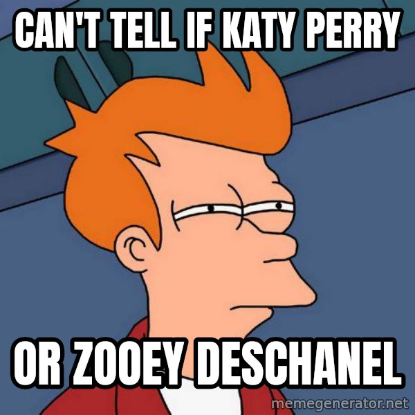 Futurama Fry meme: Can't tell if Katy Perry / Or zooey deschanel