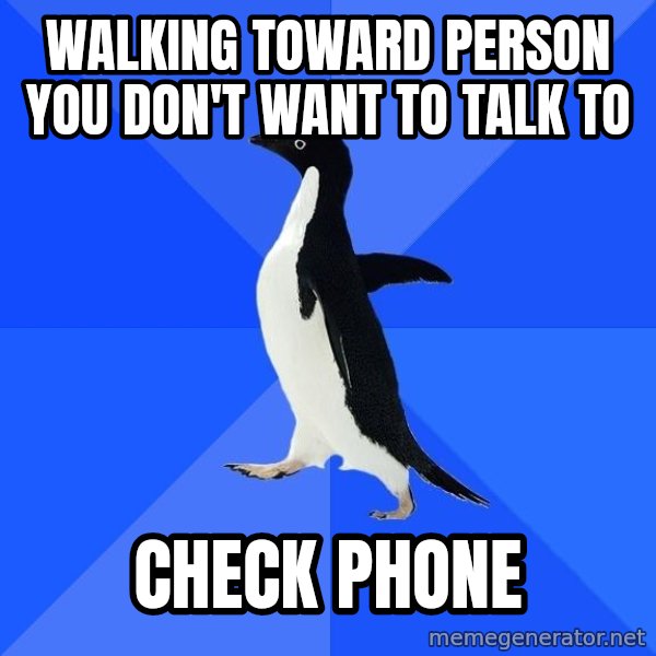 Socially Awkward Penguin meme: Walking toward person you don't want to talk to / CHECK PHONE