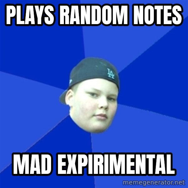Jonnen Neuvo meme: PLAYS RANDOM NOTES / MAD EXPIRIMENTAL