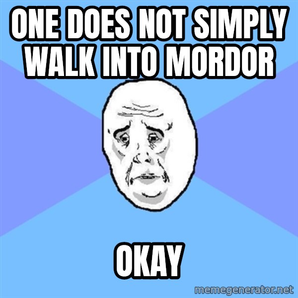 Okay Guy meme: one does not simply walk into mordor / okay