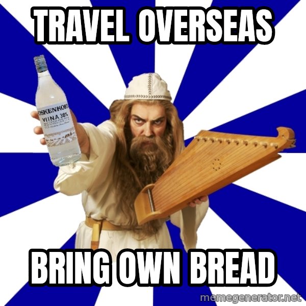 FinnishProblems meme: Travel overseas / Bring own bread