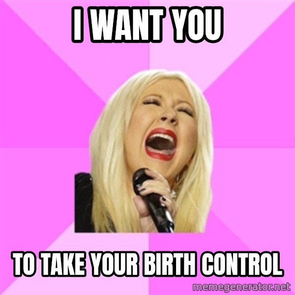 Wrong Lyrics Christina meme: I WANT YOU / TO TAKE YOUR BIRTH CONTROL