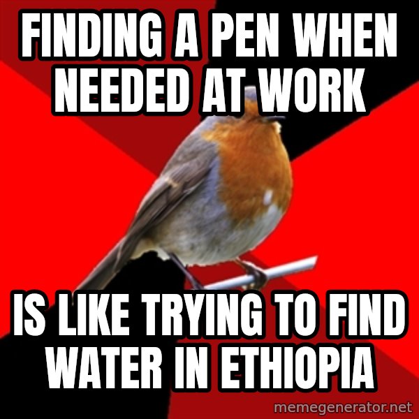 Retail Robin meme: Finding a pen when needed at work / is like trying to find water in ethiopia