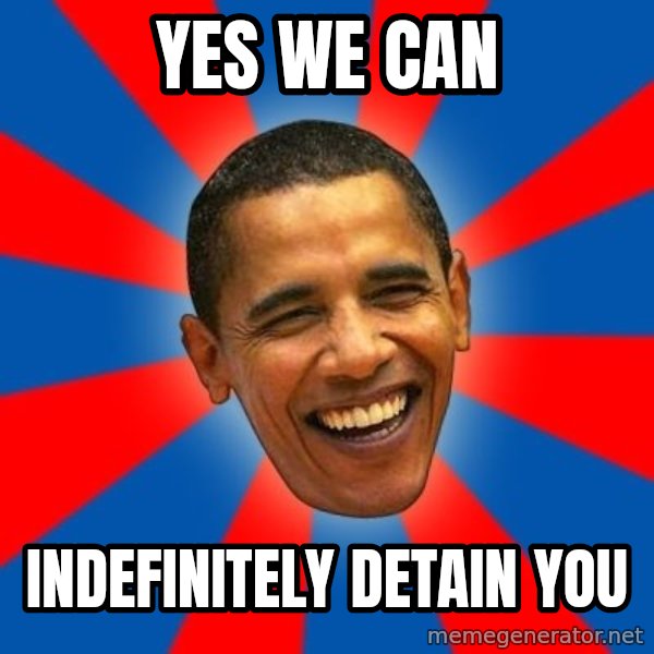 Obama meme: Yes we can / indefinitely  detain you