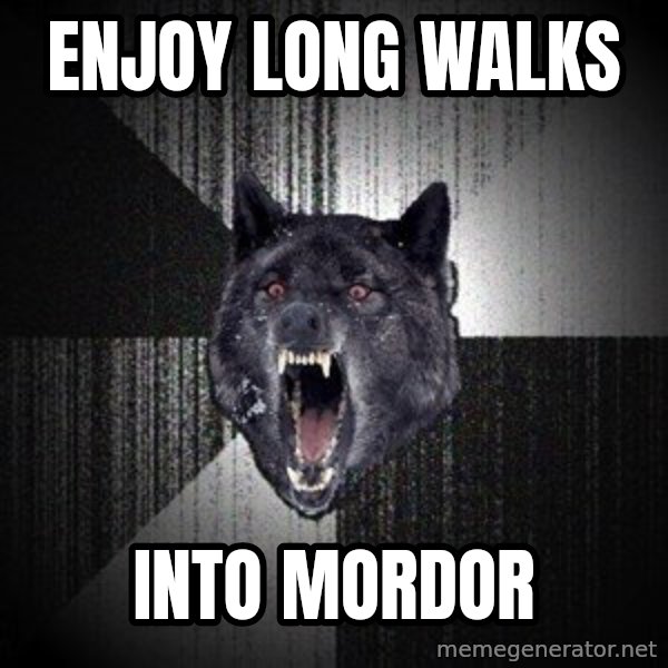 Insanity Wolf meme: Enjoy long walks / Into mordor