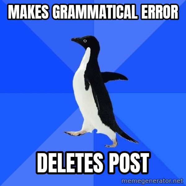 Socially Awkward Penguin meme: Makes Grammatical error / deletes post