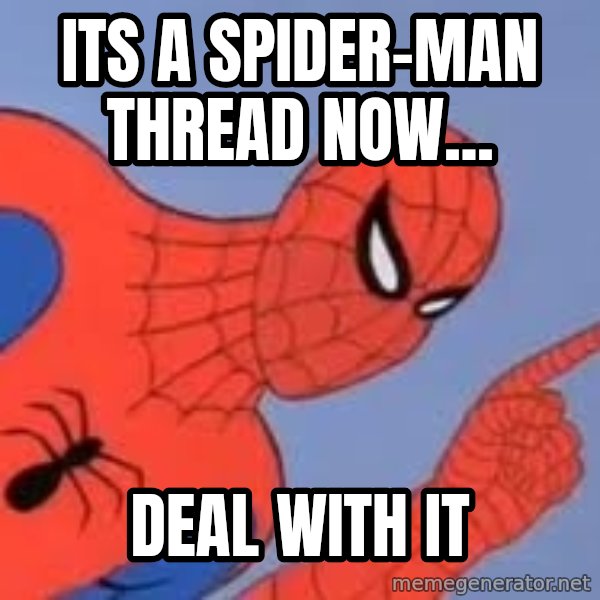 Spiderman meme: its a spider-man thread now... / deal with it
