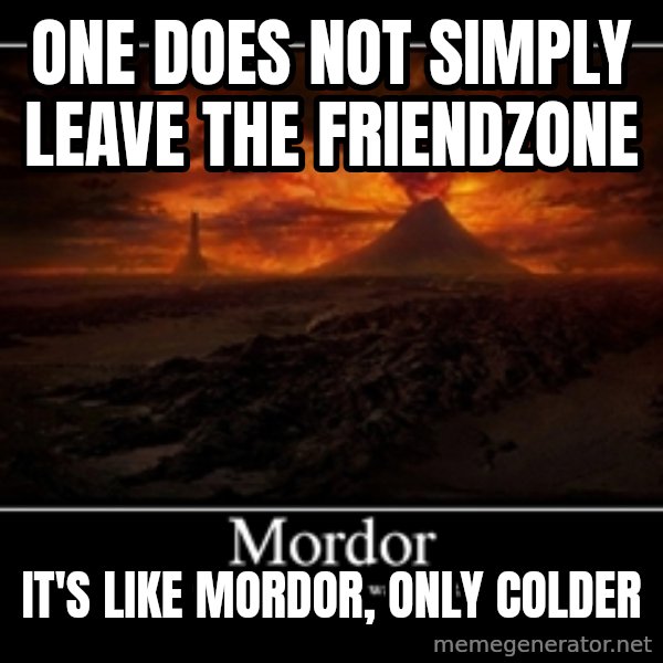 One Does Not Simply meme: One does not simply leave the friendzone / it's like mordor, Only colder