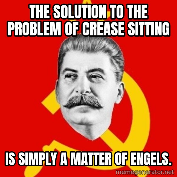 Stalin Says meme: the solution to the problem of crease sitting / is simply a matter of engels.
