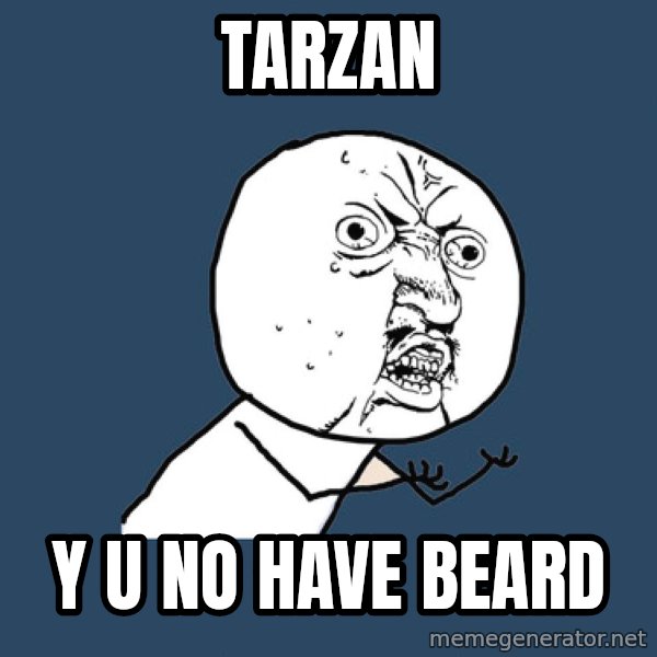 Y U No meme: tarzan / y u no have beard