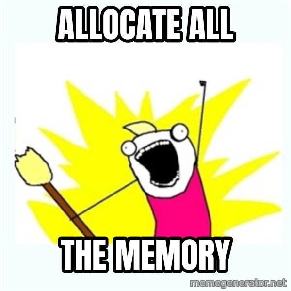 All the things meme: ALLOCATE ALL / THE MEMORY