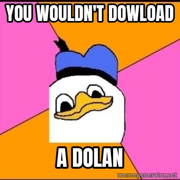 Uncle Dolan meme: You wouldn't dowload / a dolan