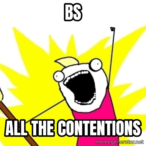 X ALL THE THINGS meme: BS / All the contentions