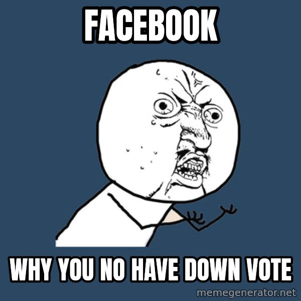 Y U No meme: facebook / why you no have down vote