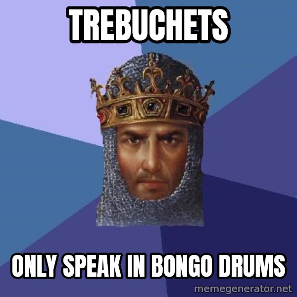 Age Of Empires meme: Trebuchets / only speak in bongo drums