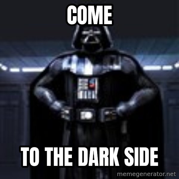 Darth Vader meme: come / to the dark side