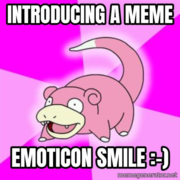 Slowpoke meme: Introducing a meme / emoticon SMILE :-)